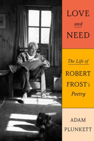 Free pdf books downloadable Love and Need: The Life of Robert Frost's Poetry 9780374282080