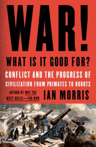 Free pdf books download War! What Is It Good For?: Conflict and the Progress of Civilization from Primates to Robots