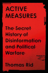 Best book download Active Measures: The Secret History of Disinformation and Political Warfare in English by Thomas Rid