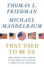 That Used to Be Us: How America Fell Behind in the World It Invented and How We Can Come Back