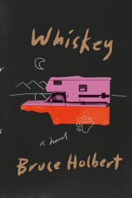 Title: Whiskey: A Novel, Author: Bruce Holbert