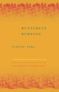 Title: Butterfly Burning: A Novel, Author: Yvonne Vera