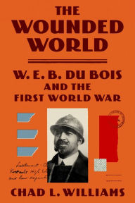 Books downloadable to ipod The Wounded World: W. E. B. Du Bois and the First World War CHM ePub PDF by Chad L. Williams, Chad L. Williams English version