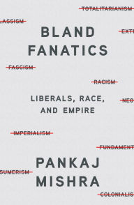 Online books for free download Bland Fanatics: Liberals, Race, and Empire 9780374293314 (English literature) MOBI DJVU by Pankaj Mishra