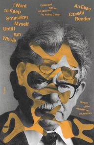 Textbooks to download on kindle I Want to Keep Smashing Myself Until I Am Whole: An Elias Canetti Reader