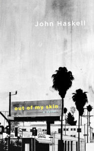 Title: Out of My Skin: A Novel, Author: John Haskell