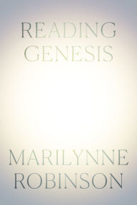 Text format books free download Reading Genesis DJVU by Marilynne Robinson 9780374299408 in English