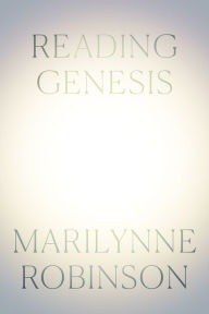 Title: Reading Genesis, Author: Marilynne Robinson