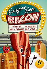 Title: Everyone Loves Bacon, Author: Kelly DiPucchio