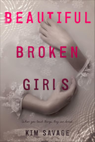 Title: Beautiful Broken Girls, Author: Kim Savage