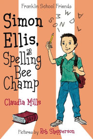 Title: Simon Ellis, Spelling Bee Champ (Franklin School Friends Series #4), Author: Claudia Mills