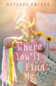 Title: Where You'll Find Me, Author: Natasha Friend
