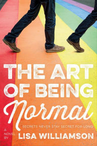 Title: The Art of Being Normal: A Novel, Author: Lisa Williamson