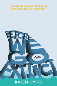 Title: Before We Go Extinct: A Novel, Author: Karen Rivers