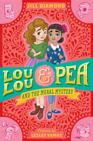 Title: Lou Lou & Pea and the Mural Mystery, Author: Jill Diamond