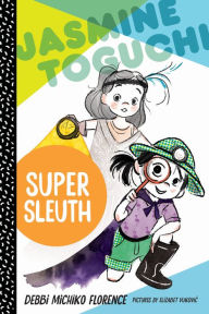 Title: Jasmine Toguchi, Super Sleuth (Jasmine Toguchi Series #2), Author: Debbi Michiko Florence