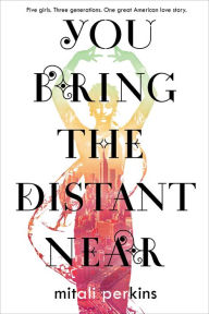 Title: You Bring the Distant Near, Author: Mitali Perkins