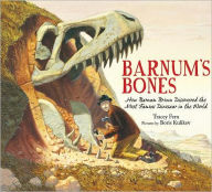 Title: Barnum's Bones: How Barnum Brown Discovered the Most Famous Dinosaur in the World, Author: Tracey Fern