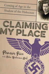 Title: Claiming My Place: Coming of Age in the Shadow of the Holocaust, Author: Planaria Price