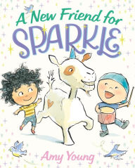 Title: A New Friend for Sparkle: A Story about a Unicorn Named Sparkle, Author: Amy Young