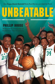 Title: Unbeatable: How Crispus Attucks Basketball Broke Racial Barriers and Jolted the World, Author: Phillip Hoose