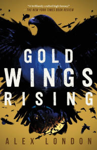 Title: Gold Wings Rising (Skybound Saga Series #3), Author: Alex London