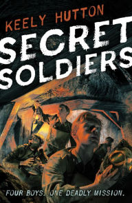 Secret Soldiers: A Novel of World War I