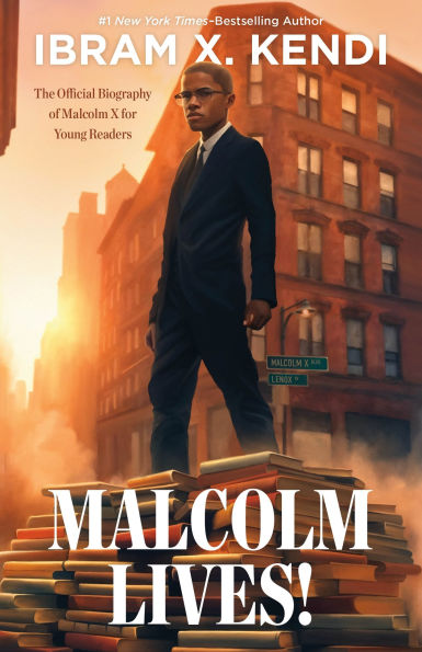 Malcolm Lives!: The Official Biography of X for Young Readers