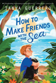 Title: How to Make Friends with the Sea, Author: Tanya Guerrero