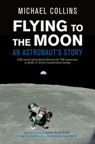 Title: Flying to the Moon: An Astronaut's Story, Author: Michael Collins
