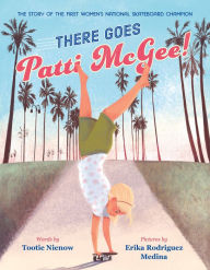 Ebooks online download free There Goes Patti McGee!: The Story of the First Women's National Skateboard Champion