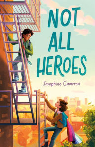 Title: Not All Heroes, Author: Josephine Cameron