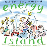 Title: Energy Island: How One Community Harnessed the Wind and Changed Their World, Author: Allan Drummond