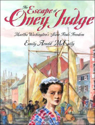 Title: The Escape of Oney Judge: Martha Washington's Slave Finds Freedom, Author: Emily Arnold McCully