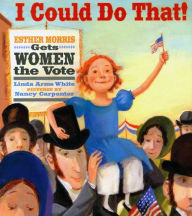 Title: I Could Do That!: Esther Morris Gets Women the Vote, Author: Linda Arms White