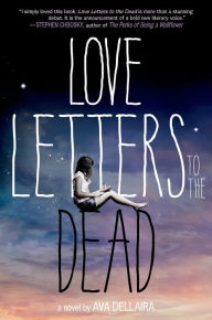 Title: Love Letters to the Dead: A Novel, Author: Ava Dellaira