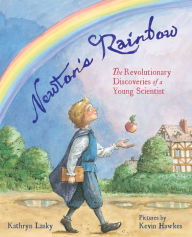 Title: Newton's Rainbow: The Revolutionary Discoveries of a Young Scientist, Author: Kathryn Lasky
