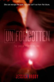 Title: Unforgotten (Unremembered Trilogy Series #2), Author: Jessica Brody