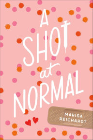 Title: A Shot at Normal, Author: Marisa Reichardt
