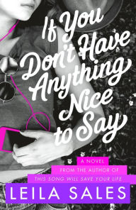 Title: If You Don't Have Anything Nice to Say, Author: Leila Sales