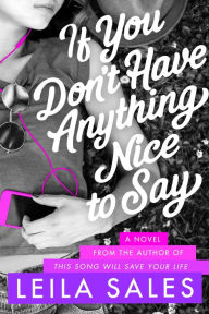 Title: If You Don't Have Anything Nice to Say: A Novel, Author: Leila Sales