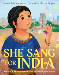 Title: She Sang for India: How M.S. Subbulakshmi Used Her Voice for Change, Author: Suma Subramaniam