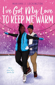 Title: I've Got My Love to Keep Me Warm, Author: Mariama J. Lockington