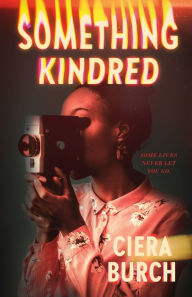 Title: Something Kindred, Author: Ciera Burch