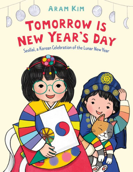 Tomorrow Is New Year's Day: Seollal, a Korean Celebration of the Lunar Year