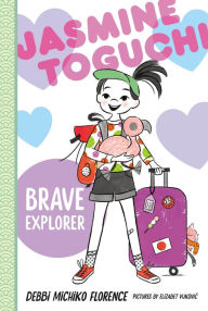 Download full text books for free Jasmine Toguchi, Brave Explorer by Debbi Michiko Florence, Elizabet Vukovic, Debbi Michiko Florence, Elizabet Vukovic