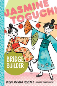 Title: Jasmine Toguchi, Bridge Builder, Author: Debbi Michiko Florence