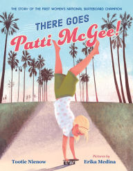 Title: There Goes Patti McGee!: The Story of the First Women's National Skateboard Champion, Author: Tootie Nienow