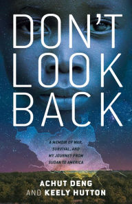 Free download of books in pdf Don't Look Back: A Memoir of War, Survival, and My Journey from Sudan to America