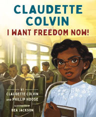 Epub books download ipad Claudette Colvin: I Want Freedom Now! (English literature) ePub by Claudette Colvin, Phillip Hoose, Bea Jackson 9780374389734